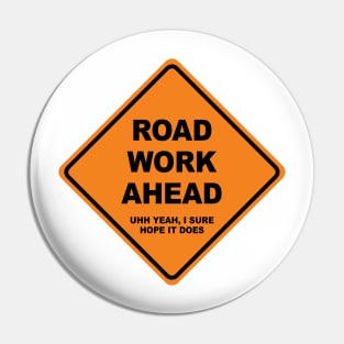 Road Work Ahead (uh yeah, I sure hope it does) Pin