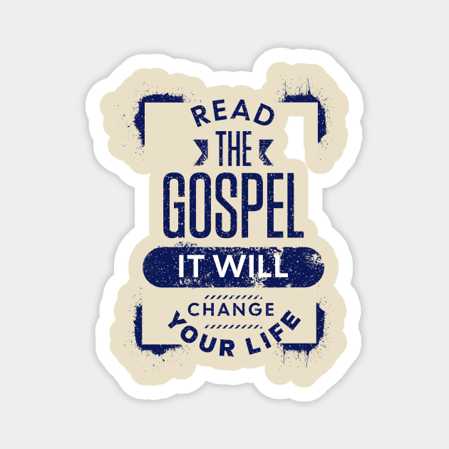 Read the Gospel - It will change your life! Magnet by AWbydesign