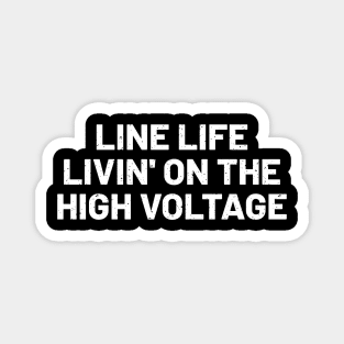 Line Life Livin' on the High Voltage Magnet