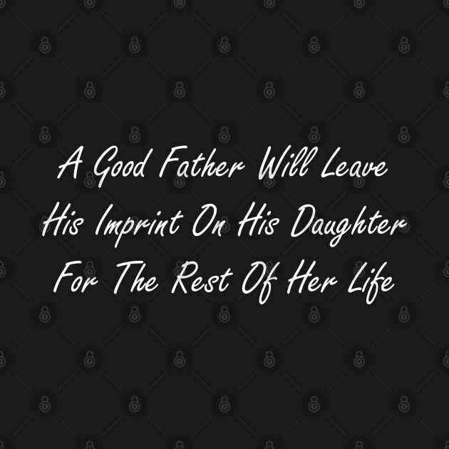 A good father will leave his imprint on his daughter for the rest of her life by Design by Nara