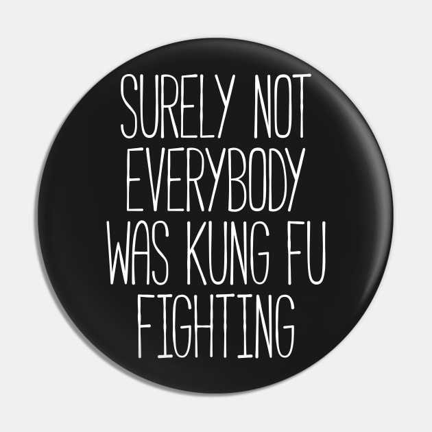 Surely Not Everybody Was Kung Fu Fighting Pin by RedYolk