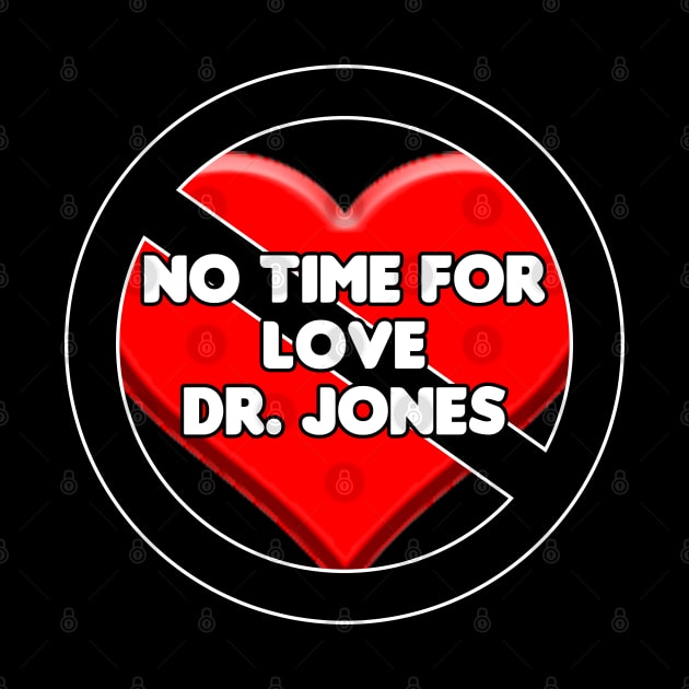 No Time For Love Dr. Jones by HellraiserDesigns