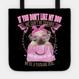 Pug you don`t like my Dog we can`t be Friends Tote