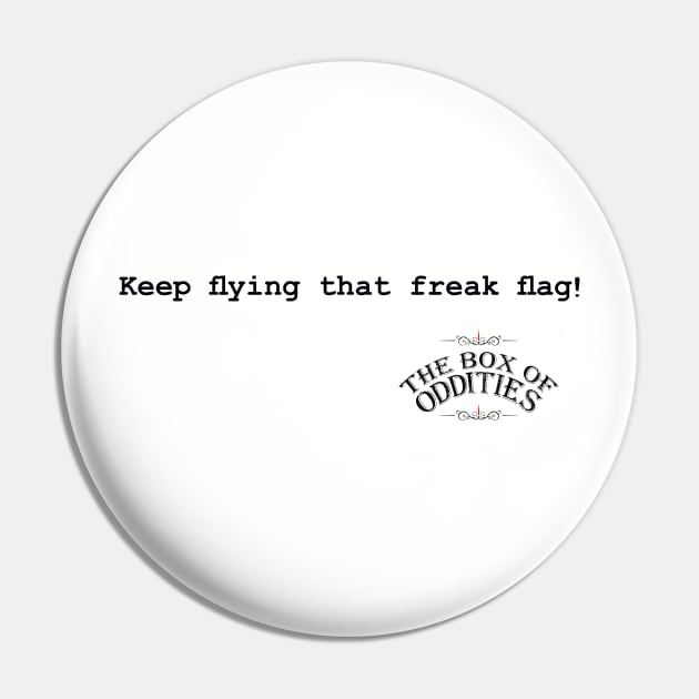 Keep Flying That Freak Flag! Pin by The Box Of Oddities