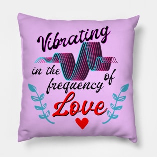 T-shirt Vibrating in the frequency of love Pillow