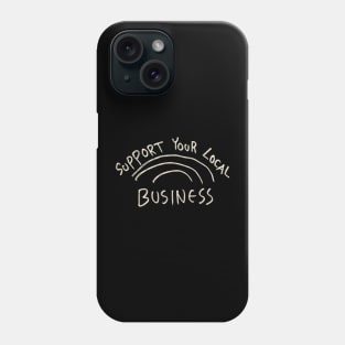 Support Your Local Business Phone Case