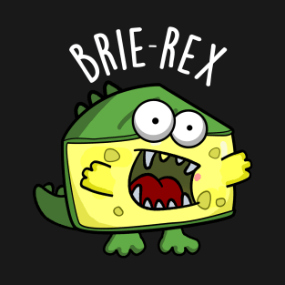 Brie-rex Funny Cheese Pun T-Shirt