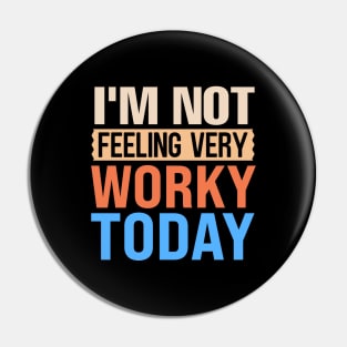 I'm not feeling very worky today Pin