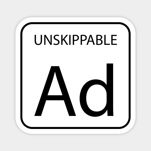 Unskippable Advertisement Magnet by N1L3SH