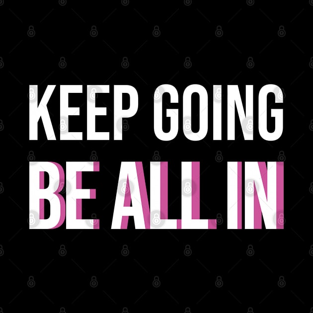 Keep Going Be All In by Kelli Fong