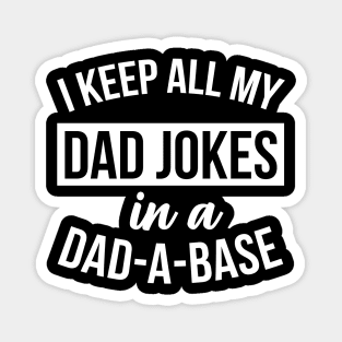 I Keep All My Dad Jokes In A Dad A Base Funny Quotes Magnet