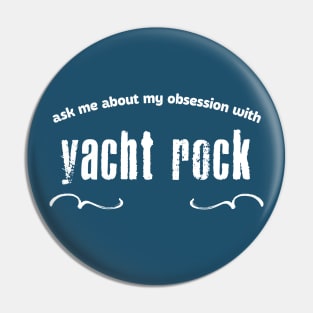 Ask Me About My Obsession With Yacht Rock Pin