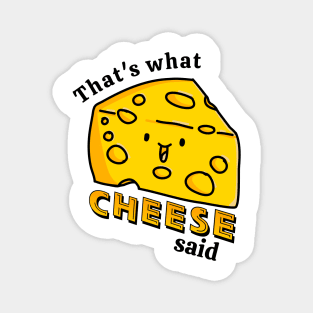 That's what CHEESE said pun Magnet