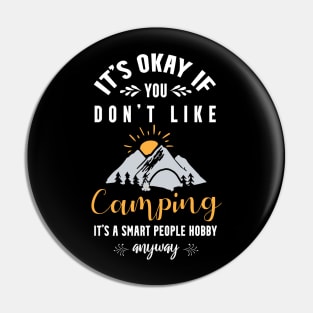 it's okay if you don't like camping, It's a smart people hobby anyway Pin