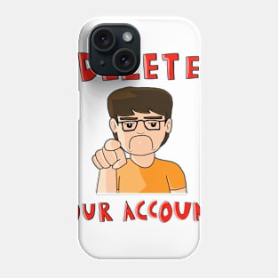 Delete your account Phone Case