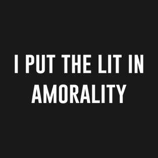 I Put The Lit In Amorality T-Shirt