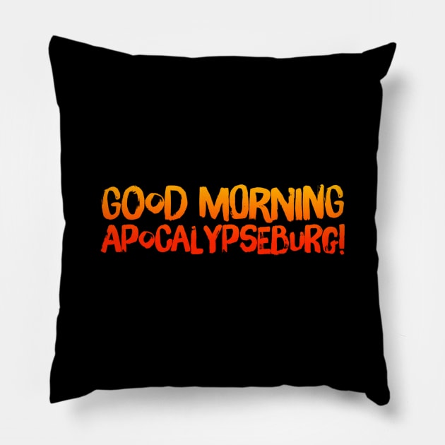 Good Morning Apocalypseburg! Pillow by Tdjacks1