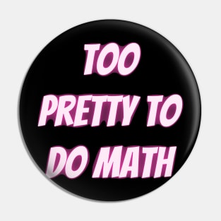 Too Pretty To Do Math Pin