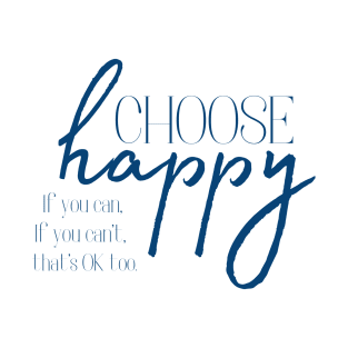 Choose Happy, If you can, depression awareness T-Shirt