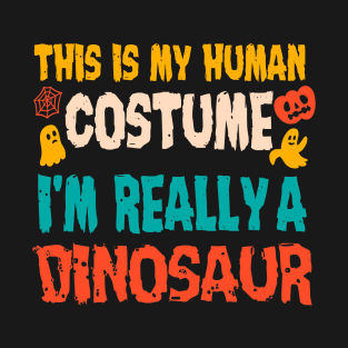 This is My Human Costume I'm Really A Dinosaur Halloween T-Shirt