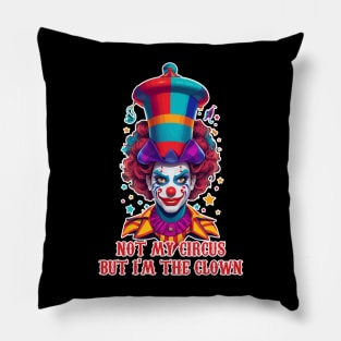 not my circus  but im the clown Pillow