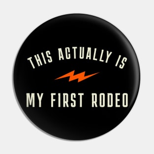 This actually is my first rodeo Pin