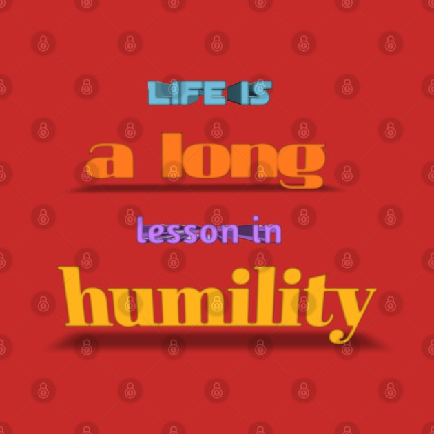 life is a long lesson in humility by Aassu Anil