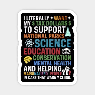 I Literally Want My Tax Dollars To Support National Parks, Science, Education, Conservation & Mental Health Magnet