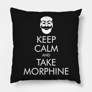 Keep Calm and Take Morphine Pillow