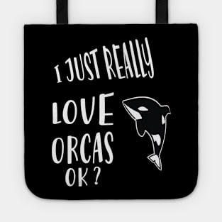 I Just Really Love Orcas Ok Tote