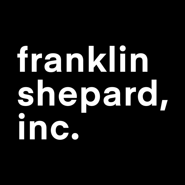 Franklin Shepard, Inc. (Dark BG) by byebyesally