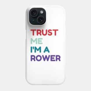 Trust me I'm a Rower Phone Case