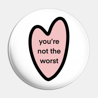 you’re not the worst Pin