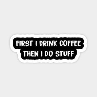 Coffee First then Stuff Magnet