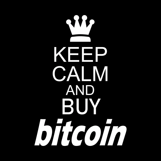 Keep Calm and Buy Bitcoin by HBfunshirts