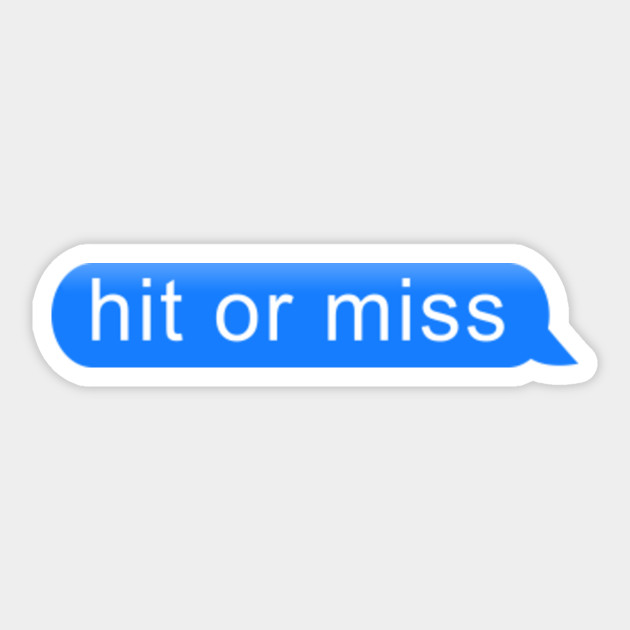 Hit Or Miss Chat Bubble Hit Or Miss Sticker Teepublic