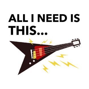 All I Need Is Guitar T-Shirt