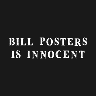 Bill Posters is Innocent (white) T-Shirt