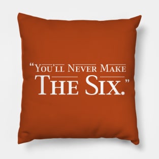 You'll Never Make the Six Pillow