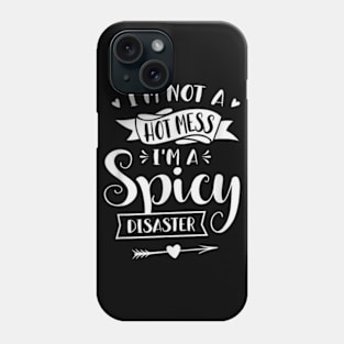 I'm Not A Hot Mess I'm A Spicy Disaster Funny Sarcasm Phone Case