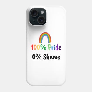 100% Proud 0% Shame - Pride Month Phone Case