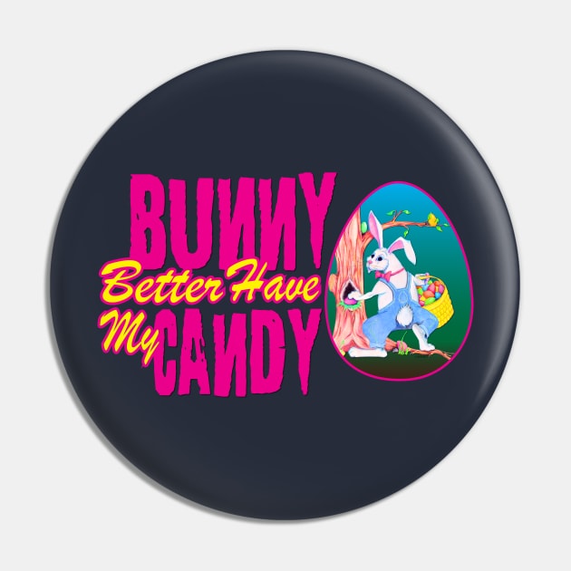 Bunny Better Have My Candy - Easter Celebration Pin by PEHardy Design