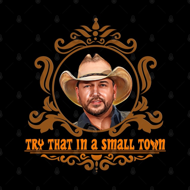 try that in a small town jason aldean by ILLUSTRATION FRIEND