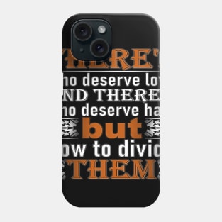 love quote says there's who deserve love and there's who deserve hate but how to divide them t-shirt 2020 Phone Case