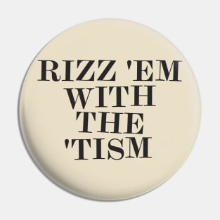 Rizz 'Em With The 'Tism Pin