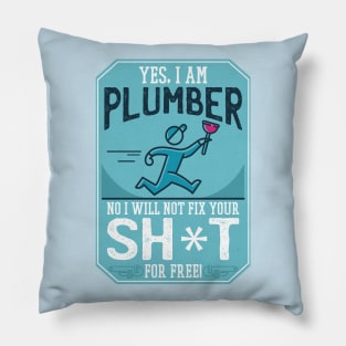Funny "Yes, I'm a Plumber. No, I will not Fix Your Sh*t for Free" Plumber Pillow