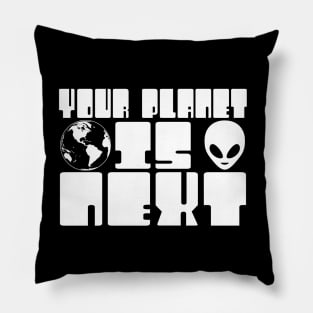 Your Planet is Next Funny Alien Threat Pillow