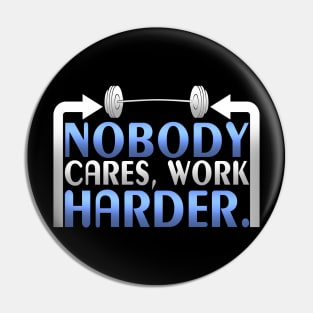 Nobody Cares Work Harder Gym Fitness Pin