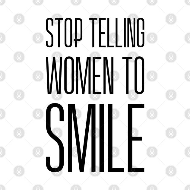 Stop Telling Women To Smile - Feminist Design by Everyday Inspiration