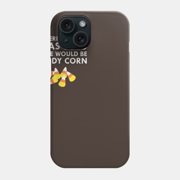 I Was Told There Would Be Candy Corn Phone Case by FlashMac